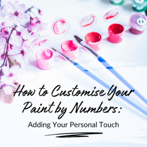 Customise your paint by numbers Add your personal touch